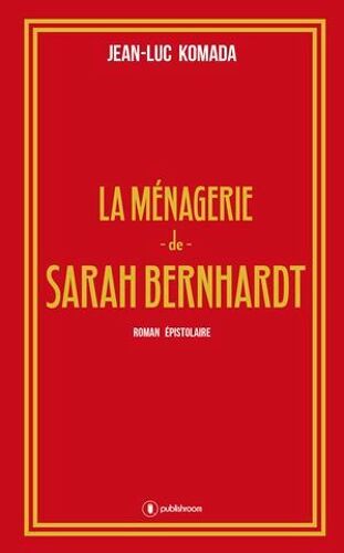 La Ménagerie De Sarah Bernhardt