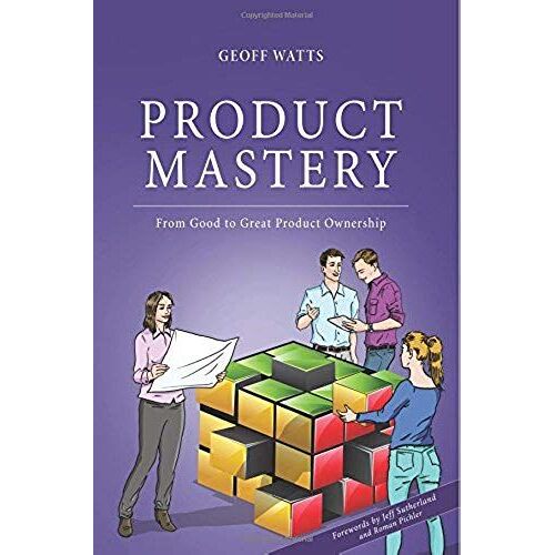 Product Mastery: From Good To Great Product Ownership