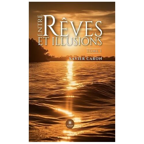 Entre Rêves Et Illusions - Tome 1