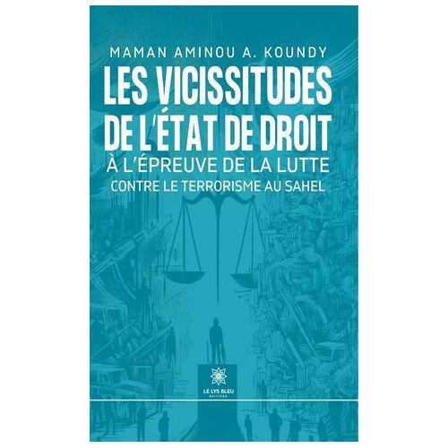 Les Vicissitudes De L'état De Droit À L'épreuve De La Lutte Contre Le Terrorisme Au Sahel