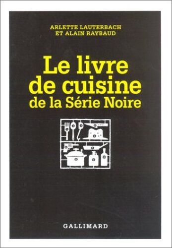 Le Livre De Cuisine De La Série Noire.