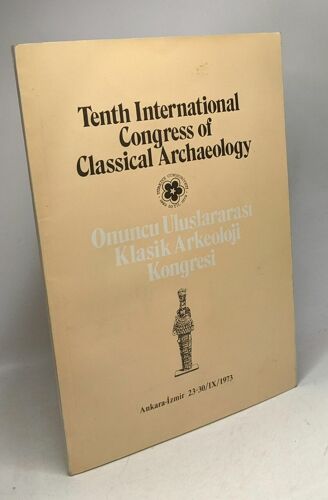 Tenth International Congress Of Classical Archaeology - Onuncu Uluslararasi Klasik Arkeoloji Kongresi / Ankara-Izmir 23-30/Ix/1973