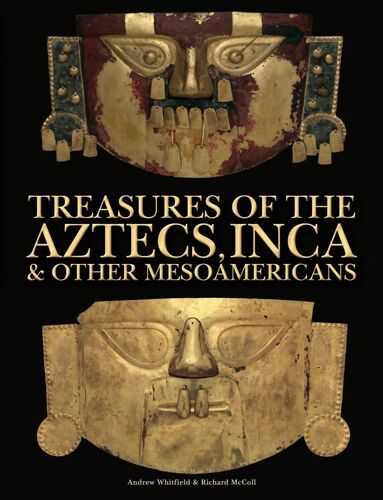 Treasures Of The Aztecs, Inca & Other Mesoamericans