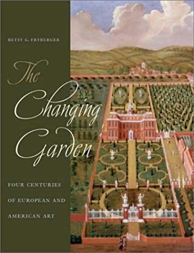 The Changing Garden: Four Centuries Of European And American Art