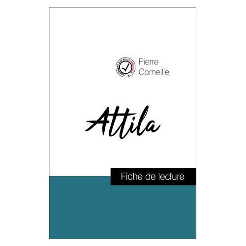 Analyse De L'oeuvre : Atilla (Résumé Et Fiche De Lecture Plébiscités Par Les Enseignants Sur Fichedelecture.Fr)