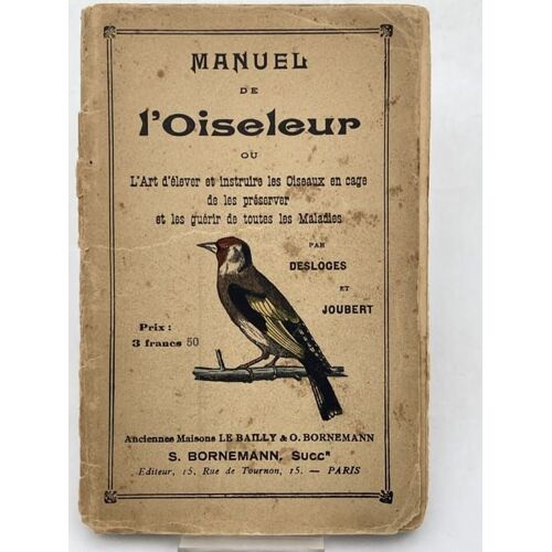 Manuel De L'oiseleur Ou L'art D'élever Et Instruire Les Oiseaux En Cage, De Les Préserver Et De Les Guérir De Toutes Les Maladies