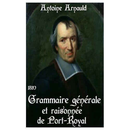 Grammaire Ge?Ne?Rale Et Raisonne?E De Port-Royal