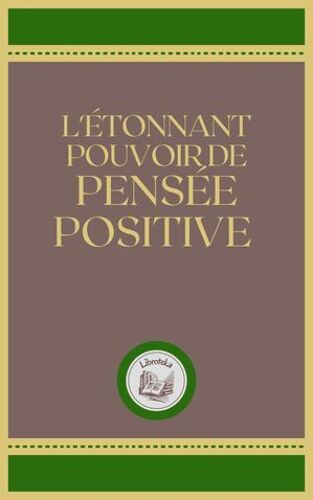 L'étonnant Pouvoir De Pensée Positive