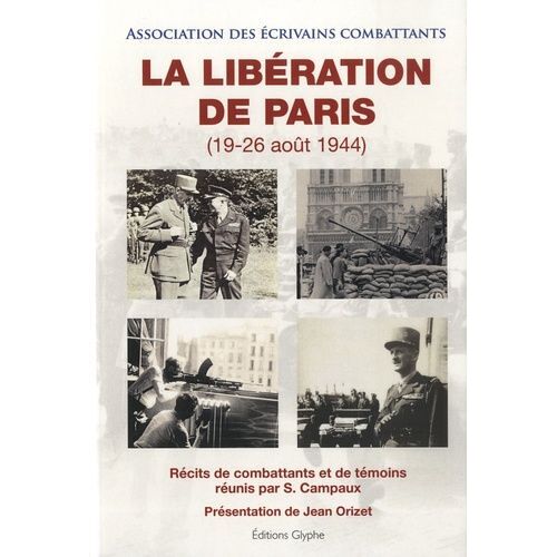 La Libération De Paris (19-26 Août 1944) - Récits De Combattants Et De Témoins