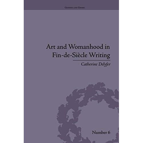 Art And Womanhood In Fin-De-Siecle Writing