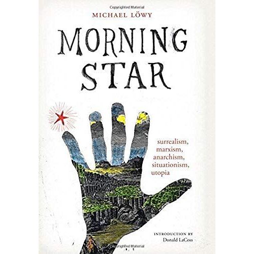 Morning Star: Surrealism, Marxism, Anarchism, Situationism, Utopia