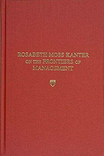 Rosabeth Moss Kanter On The Frontiers Of Management