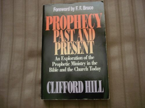 Prophecy- Past And Present: An Exploration Of The Prophetic Ministry In The Bible And The Church Today