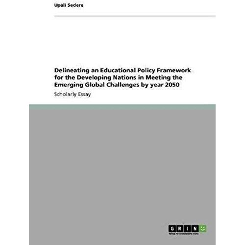 Delineating An Educational Policy Framework For The Developing Nations In Meeting The Emerging Global Challenges By Year 2050