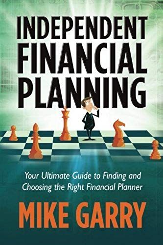 Independent Financial Planning: Your Ultimate Guide To Finding And Choosing The Right Financial Planner