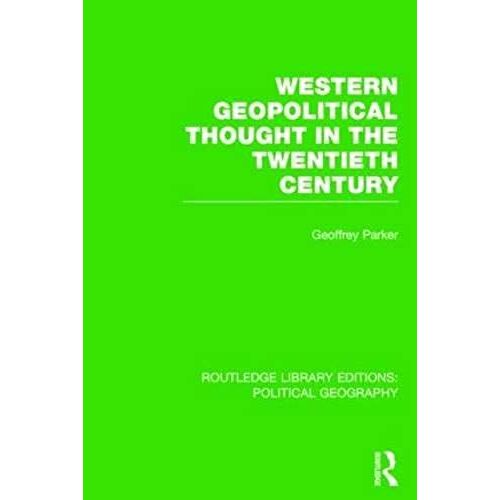 Western Geopolitical Thought In The Twentieth Century (Routledge Library Editions: Political Geography)
