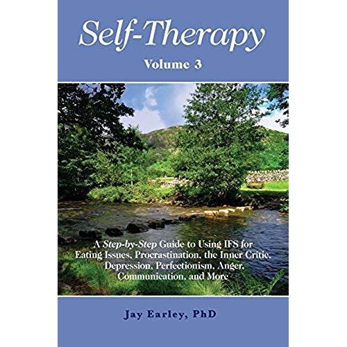 Self-Therapy, Vol. 3: A Step-By-Step Guide To Using Ifs For Eating Issues, Procrastination, The Inner Critic, Depression, Perfectionism, Ang