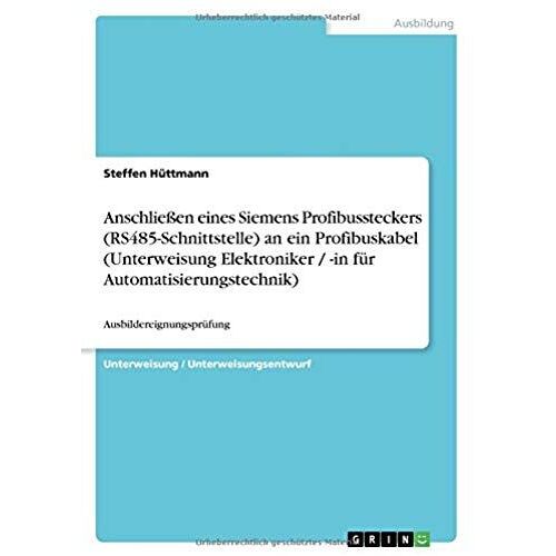 Anschließen Eines Siemens Profibussteckers (Rs485-Schnittstelle) An Ein Profibuskabel (Unterweisung Elektroniker / -In Für Automatisierungstechnik)