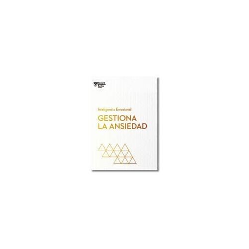 Gestiona La Ansiedad. Serie Inteligencia Emocional Hbr (Managing Your Anxiety Spanish Edition)
