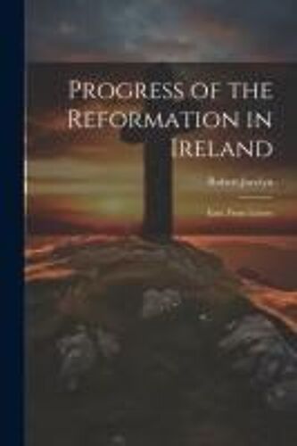 Progress Of The Reformation In Ireland