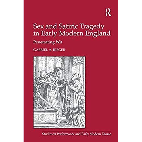 Sex And Satiric Tragedy In Early Modern England