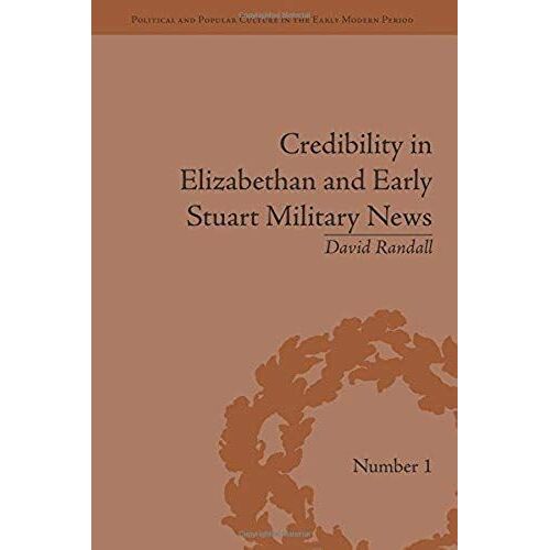 Credibility In Elizabethan And Early Stuart Military News