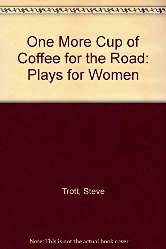 One More Cup Of Coffee For The Road: Plays For Women
