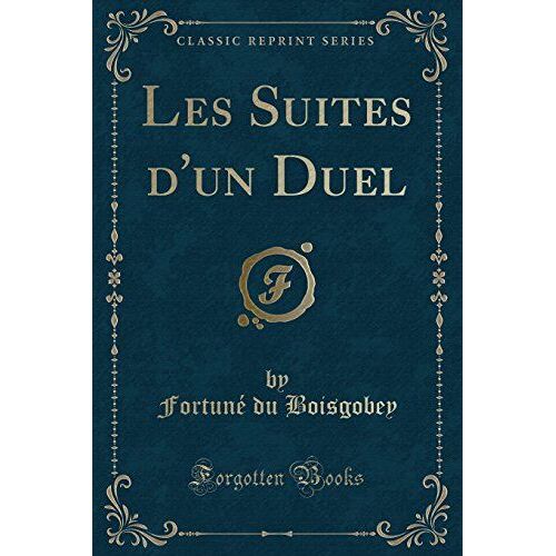 Boisgobey, F: Suites D'un Duel (Classic Reprint)