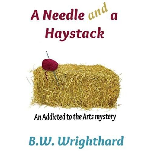 A Needle And A Haystack (An Addicted To The Arts Mystery)