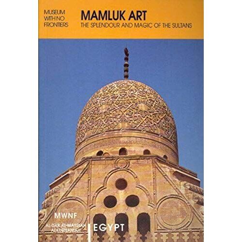 Mamluk Art: Splendour And Magic During The Reign Of The Sultans (Islamic Art In The Mediterranean)