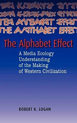 Alphabet Effect: A Media Ecology Understanding Of The Making Of Western Civilization (Hampton Press Communication Series)