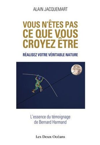 Vous N'êtes Pas Ce Que Vous Croyez Être ! - Réalisez Votre Véritable Nature !