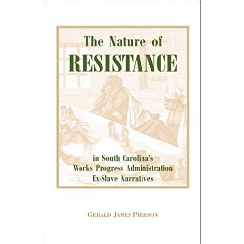 The Nature Of Resistance In South Carolina's Works Progress Administration Ex-Slave Narratives