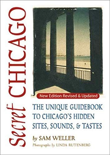 Secret Chicago: The Unique Guidebook To Chicago's Hidden Sites, Sounds, & Tastes (Secret Guides)
