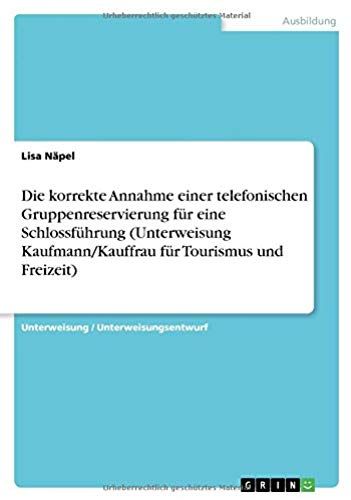 Die Korrekte Annahme Einer Telefonischen Gruppenreservierung Für Eine Schlossführung (Unterweisung Kaufmann/Kauffrau Für Tourismus Und Freizeit)