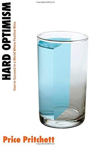 Hard Optimism: How To Succeed In A World Where Positive Wins