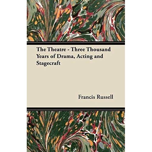 The Theatre - Three Thousand Years Of Drama, Acting And Stagecraft