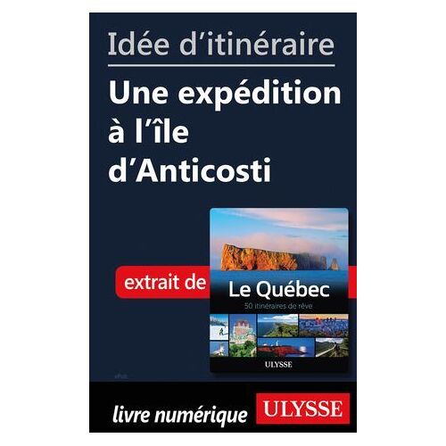 Idée D'itinéraire - Une Expédition À L'île D'anticosti