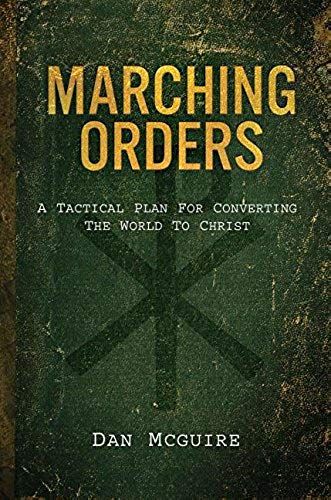Marching Orders: A Tactical Plan For Converting The World To Christ