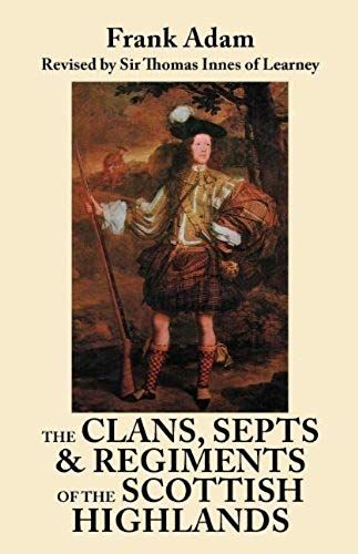 Clans, Septs, And Regiments Of The Scottish Highlands. Eighth Edition