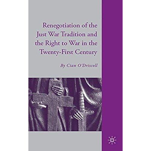 The Renegotiation Of The Just War Tradition And The Right To War In The Twenty-First Century