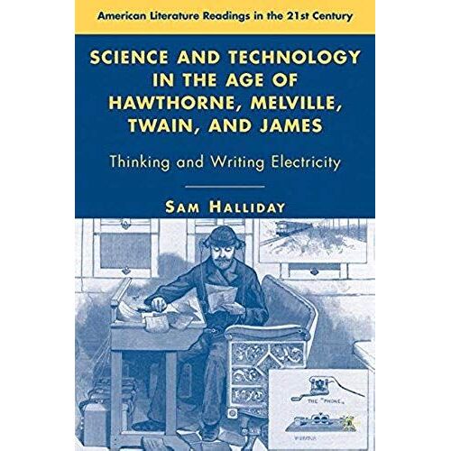 Science And Technology In The Age Of Hawthorne, Melville, Twain, And James