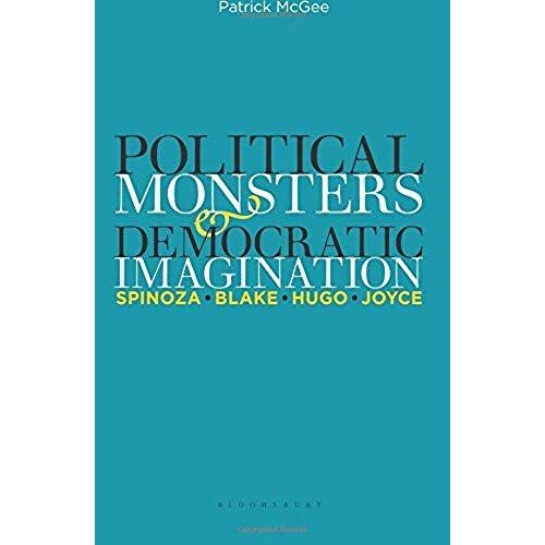 Political Monsters And Democratic Imagination: Spinoza, Blake, Hugo, Joyce