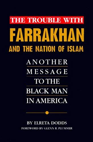 The Trouble With Farrakhan And The Nation Of Islam: Another Message To The Black Man In America