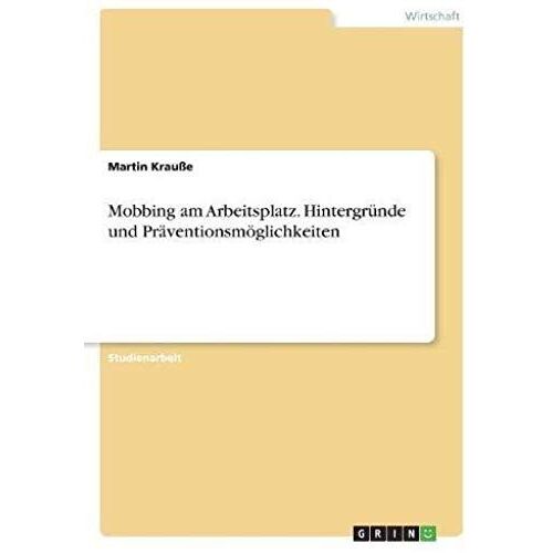 Mobbing Am Arbeitsplatz. Hintergründe Und Präventionsmöglichkeiten