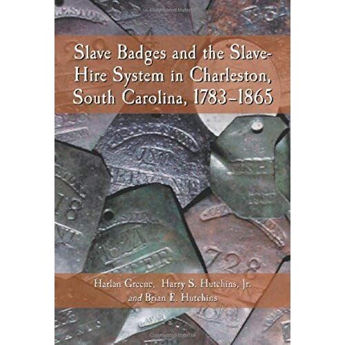 Slave Badges And The Slave-Hire System In Charleston, South Carolina, 1783-1865