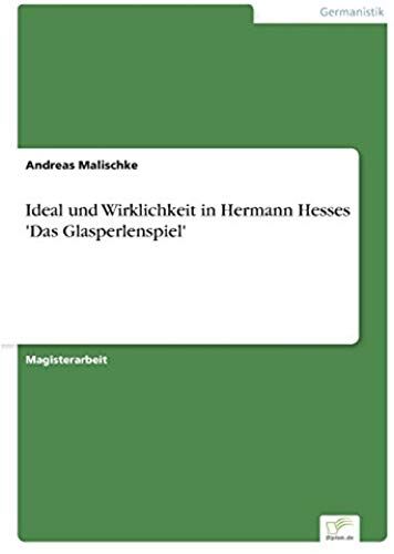 Ideal Und Wirklichkeit In Hermann Hesses 'das Glasperlenspiel'