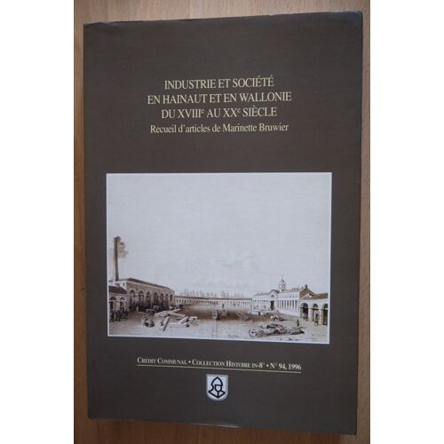 Industrie Et Société En Hainaut Et En Wallonie Du Xviii È Au Xx Ème Siècle