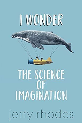 I Wonder...: The Science Of Imagination