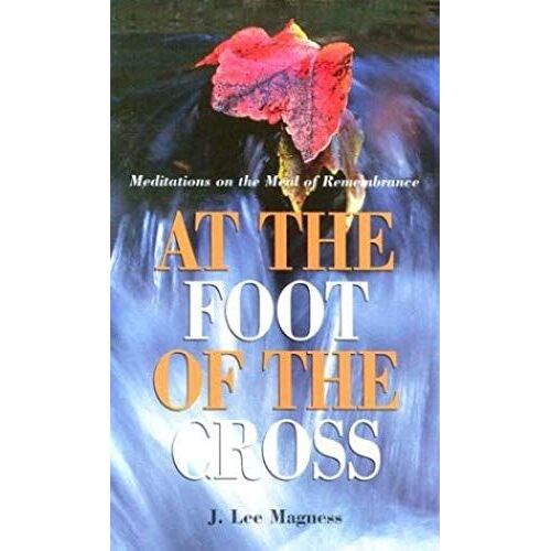 At The Foot Of The Cross: Meditations On The Meal Of Remembrance
